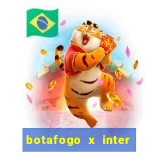 botafogo x inter onde assistir